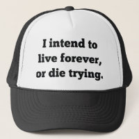 I Intend To Live Forever, Or Die Trying