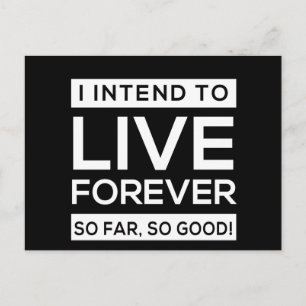 I Intend to Live Forever, So Far, So Good! Postcard