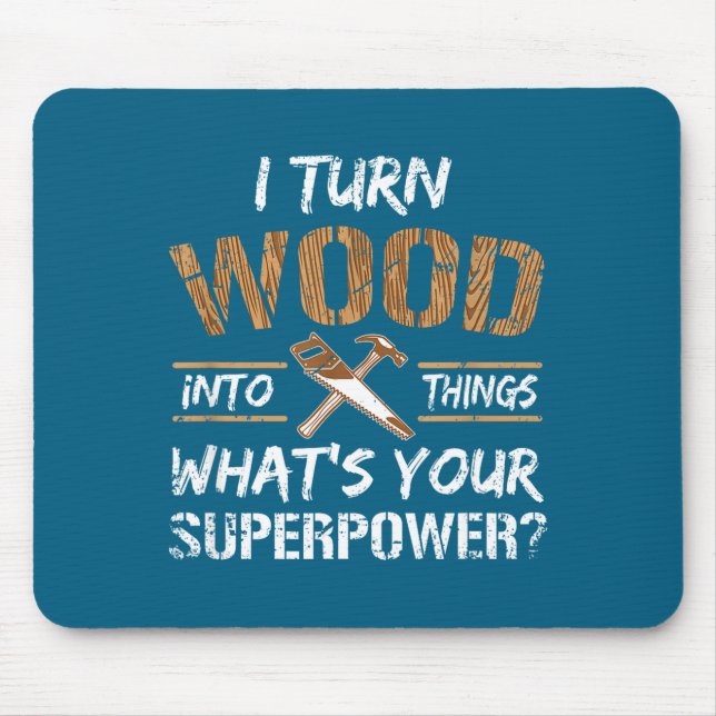 I Into Turn Wood Things Carpenter Woodworking Mouse Pad (Front)