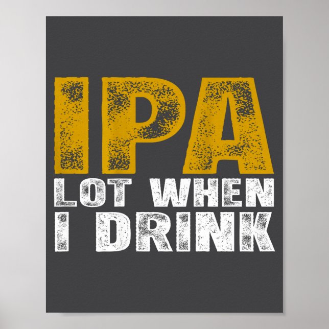 I Ipa Lot When Drink Beer Poster (Front)
