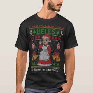 I Jingled His Bells And Now Im Pregnant Ugly Xmas T-Shirt