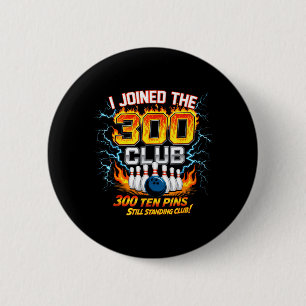 I Joined 300 Club Ten ns Standing Funny Bowling 6 Cm Round Badge
