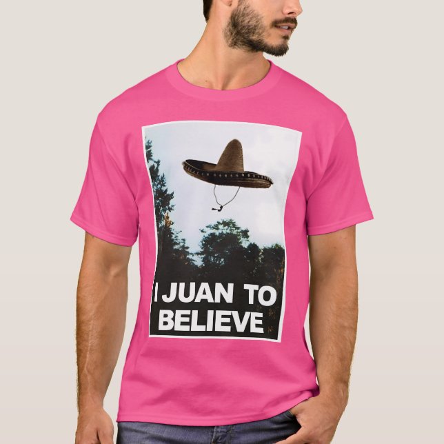 I Juan To Believe Funny Ufo Alien Paranormal Humou T-Shirt (Front)