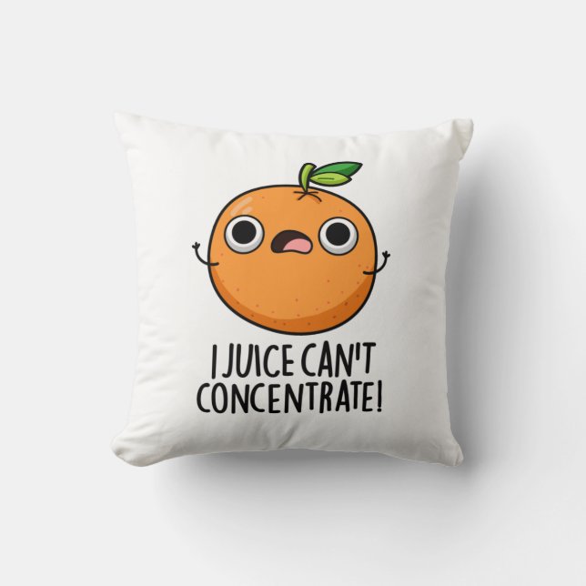 I Juice Can't Concentrate Cute Orange Pun  Cushion (Front)
