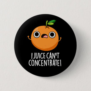 I Juice Can't Concentrate Cute Orange Pun Dark BG 6 Cm Round Badge