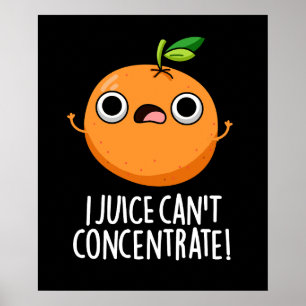 I Juice Can't Concentrate Cute Orange Pun Dark BG Poster