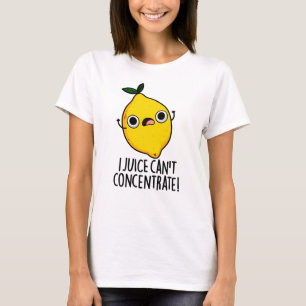 I Juice Can't Concentrate Funny Lemon Pun T-Shirt