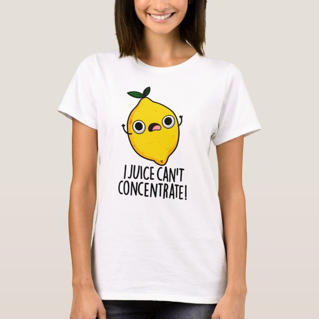 I Juice Can't Concentrate Funny Lemon Pun  T-Shirt (Front)