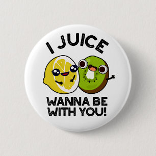 I Juice Wanna Be With You Funny Fruit Pun  6 Cm Round Badge