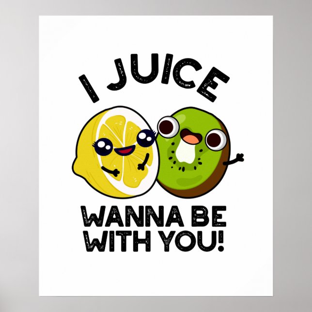 I Juice Wanna Be With You Funny Fruit Pun Poster (Front)