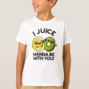 I Juice Wanna Be With You Funny Fruit Pun  T-Shirt