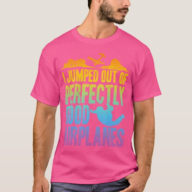 I Jump Out Of Perfectly Good Aeroplanes Funny Skyd T-Shirt (Front)