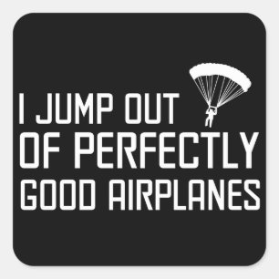 I Jump out of Perfectly Good Aeroplanes Square Sticker