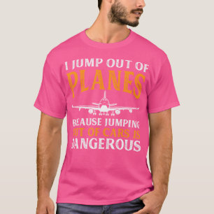 I Jump Out Of Planes Paragliding Skydiver Skydivin T-Shirt