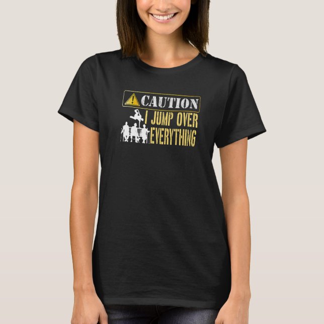 I Jump Over Everything Caution Warning Sign Parkou T-Shirt (Front)