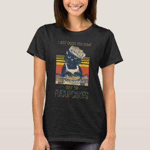 I Just Baked You Some Shut The Fucupcakes Black Ca T-Shirt