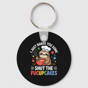 I Just Baked You Some Shut The Fucupcakes Funny Sl Key Ring