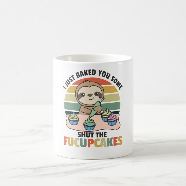 I just baked you some shut the fucupcakes sloth coffee mug (Center)