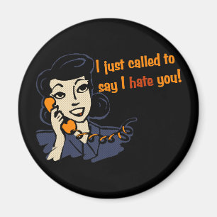 I Just Called to Say I Hate You Magnet