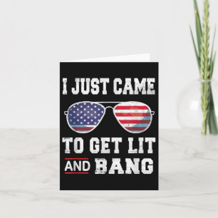 I Just Came To Get Lit &amp; Bang 4th Of July Card