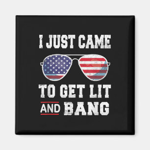 I Just Came To Get Lit &amp; Bang 4th Of July Magnet