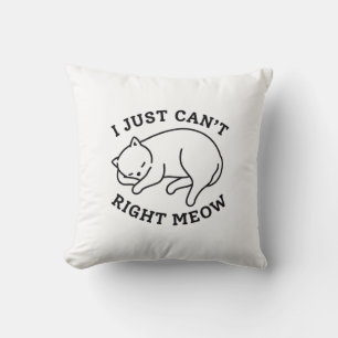 I Just Can’t Right Meow Cushion