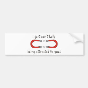 I Just Can't Help Being Attracted to You Bumper Sticker