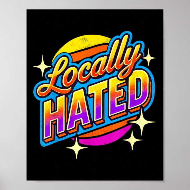 I Just Can't Tee Co. Funny Locally Hated Uni-youth Poster (Front)