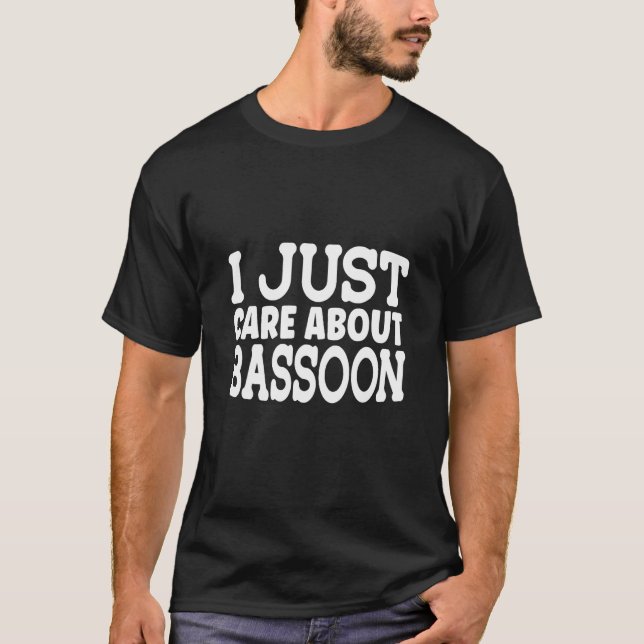 I Just Care About Bassoo I Orchesta Woodwond Basso T-Shirt (Front)