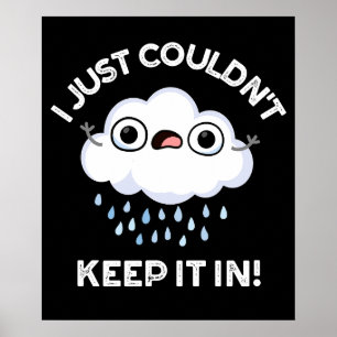 I Just Couldn't Keep It In Funny Cloud Pun Dark BG Poster