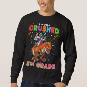 I Just Crushed 5th Grade Dabbing Unicorn Dinosaur Sweatshirt