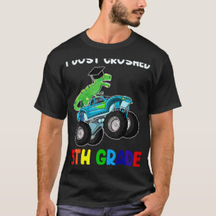 I Just Crushed 5th Grade Second Dinosaur Trex Mons T-Shirt