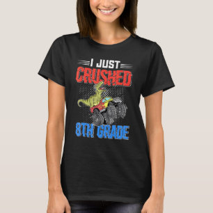 I Just Crushed 8th Grade Dinosaur Truck T-Shirt