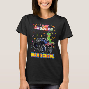 I Just Crushed High School Monster Car Dinosaur Gr T-Shirt