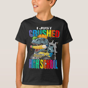 I Just Crushed High School Monster Truck Dinosaur  T-Shirt