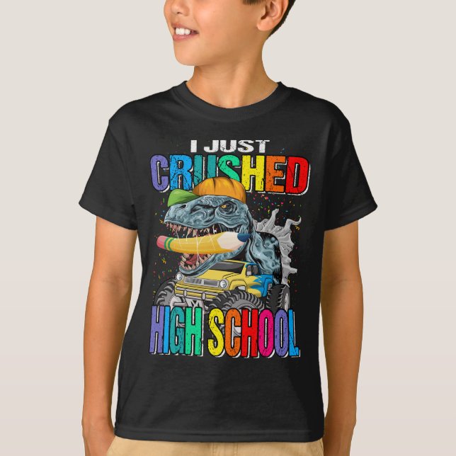 I Just Crushed High School Monster Truck Dinosaur  T-Shirt (Front)