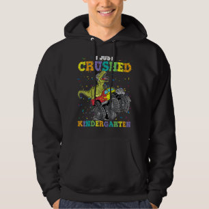 I Just Crushed Kindergarten Dinosaur Trex Monster Hoodie