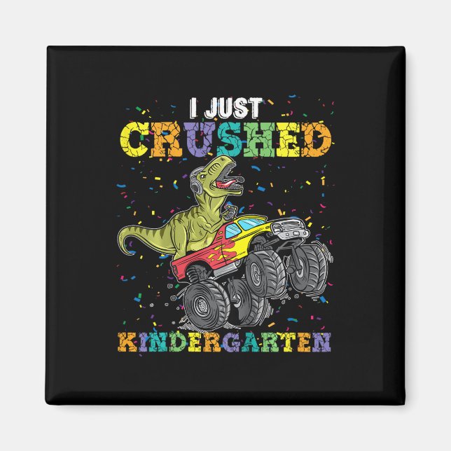 I Just Crushed Kindergarten Dinosaur Trex Monster  Magnet (Front)