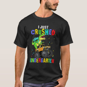 I Just Crushed Kindergarten Dinosaur Trex Monster  T-Shirt
