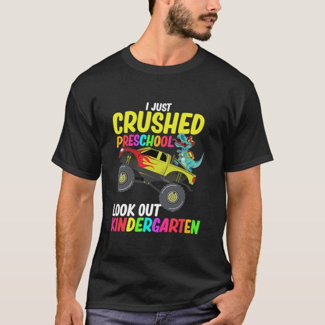 I Just Crushed Preschool Look Out Kindergarten Mon T-Shirt (Front)
