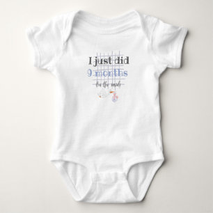 I just did 9 months  - baby jail  bodysuit