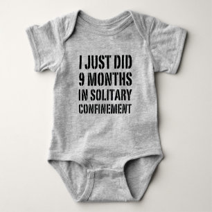I Just Did 9 Months In Solitary Confinement Baby Bodysuit