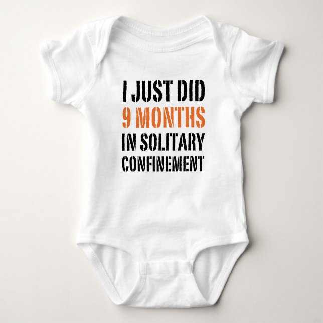 I Just Did 9 Months In Solitary Confinement Baby Bodysuit (Front)