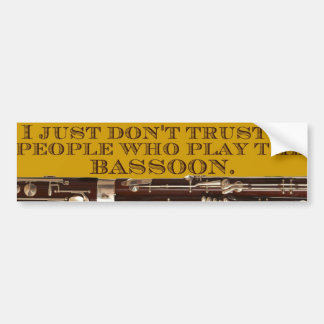 I Just Don't Trust People Who Play The Bassoon Bumper Sticker