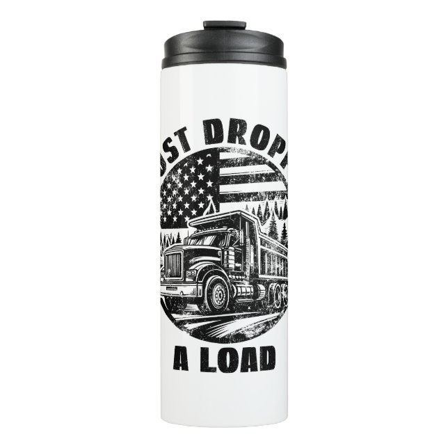 I Just Dropped A Load Dump Truck Forest American Thermal Tumbler (Front)