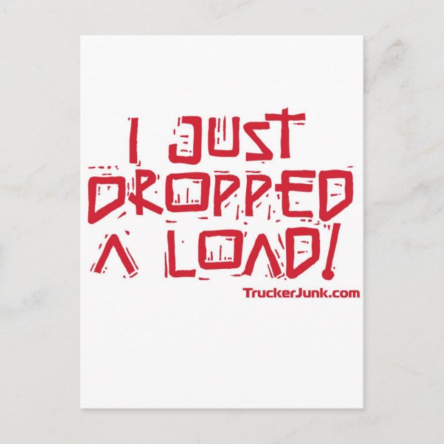 I Just Dropped a Load Postcard (Front)