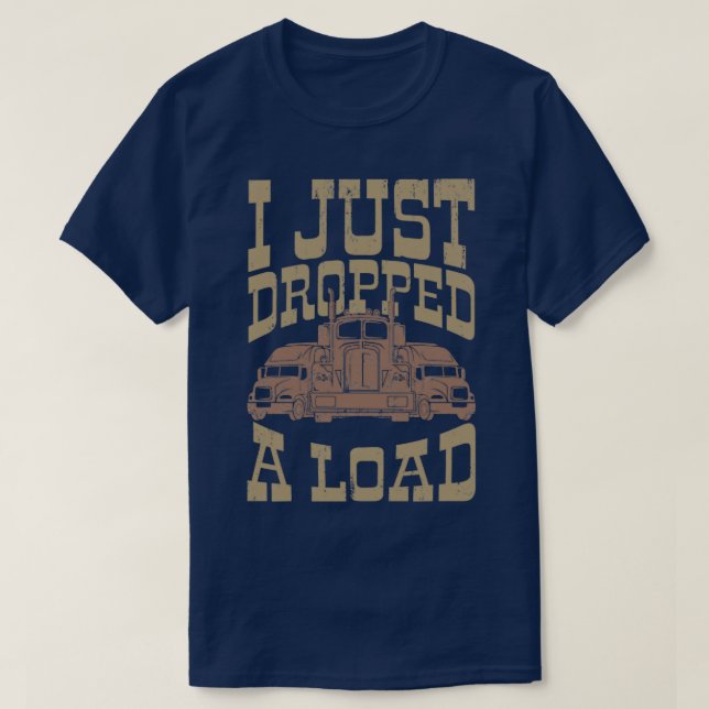I Just Dropped A Load Retro Car Trucker Gifts For  T-Shirt (Design Front)