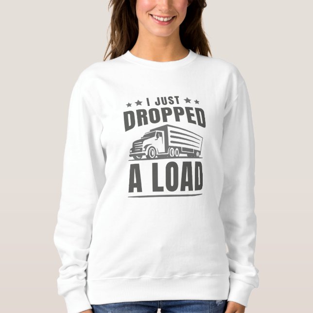I Just Dropped A Load Sweatshirt (Front)