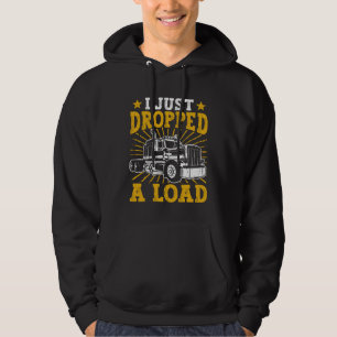 I Just Dropped A Load Truck Driving Truck Driver Hoodie
