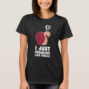 I Just Freaking Like Snails T-Shirt